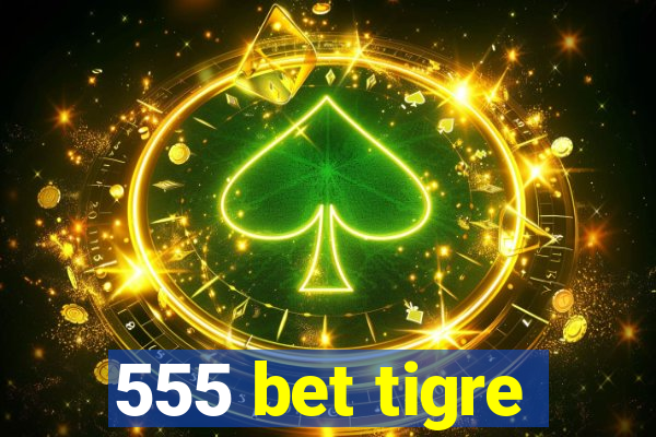 555 bet tigre